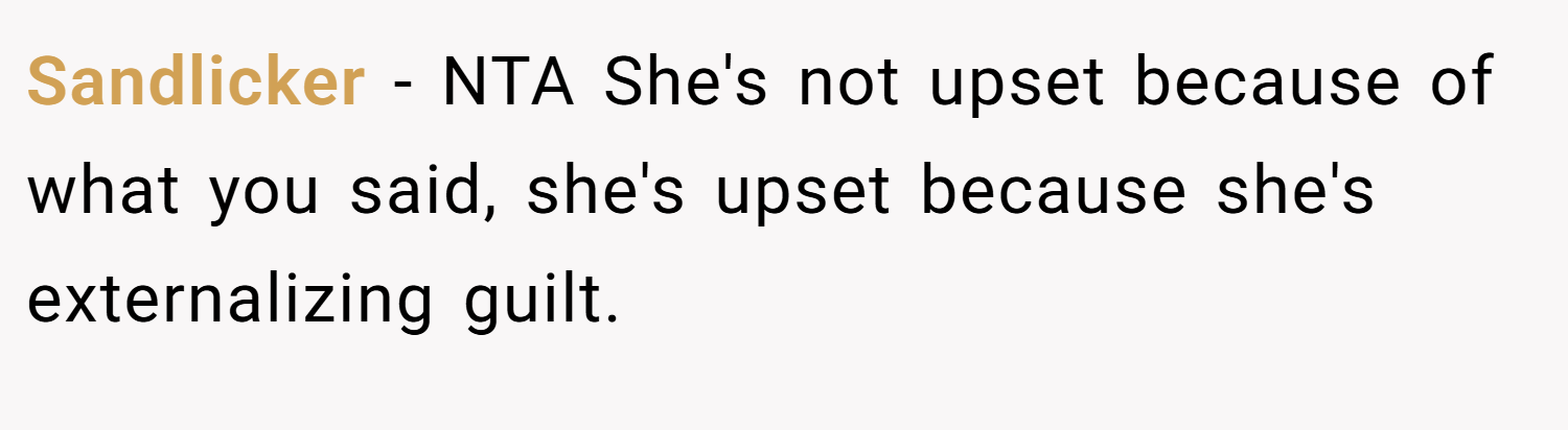 Sandlicker − NTA She's not upset because of what you said, she's upset because she's externalizing guilt.