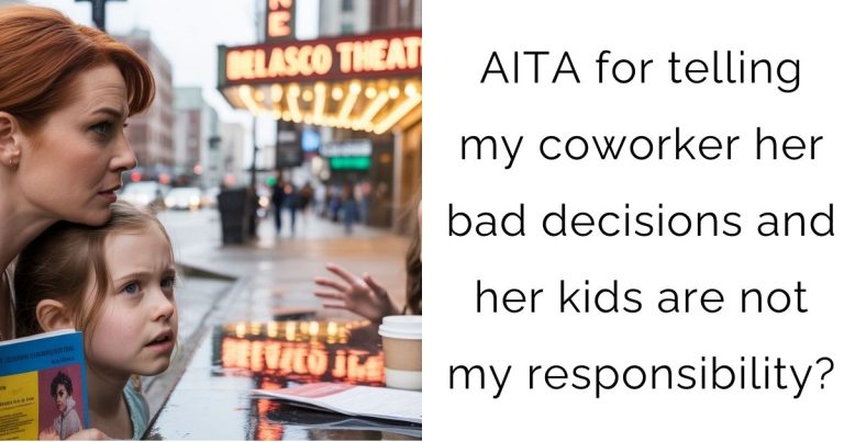 AITA for telling my coworker her bad decisions and her kids are not my responsibility?