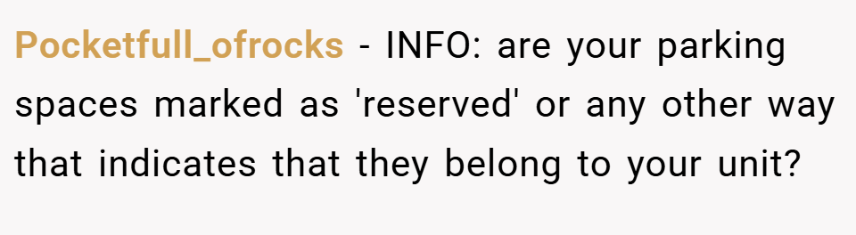 Pocketfull_ofrocks − INFO: are your parking spaces marked as 'reserved' or any other way that indicates that they belong to your unit?