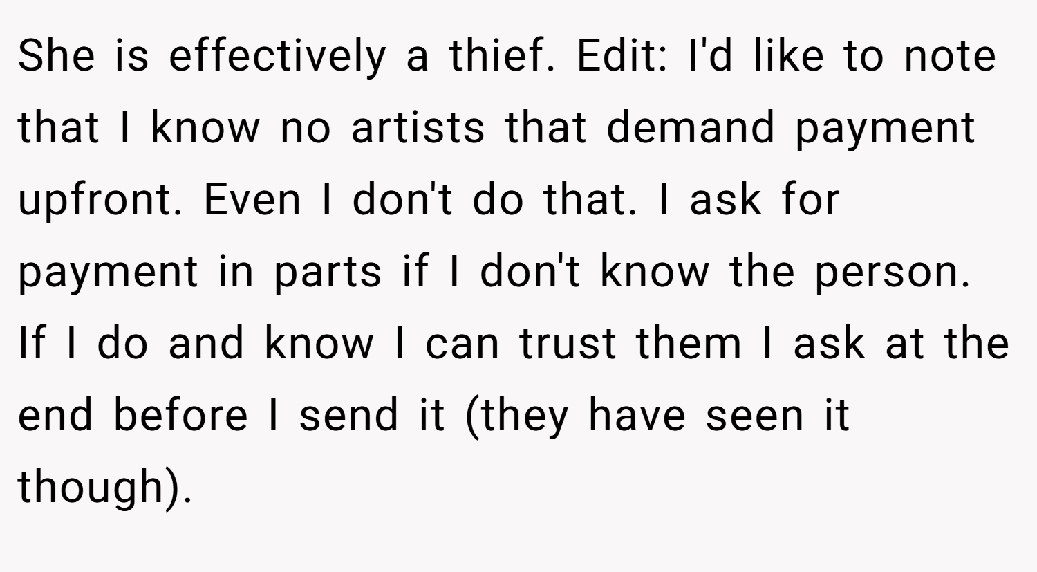 She is effectively a thief. Edit: I'd like to note that I know no artists that demand payment upfront. Even I don't do that. I ask for payment in parts if I don't know the person. If I do and know I can trust them I ask at the end before I send it (they have seen it though).