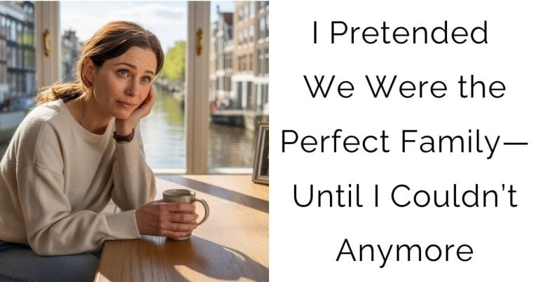 I Pretended We Were the Perfect Family—Until I Couldn’t Anymore