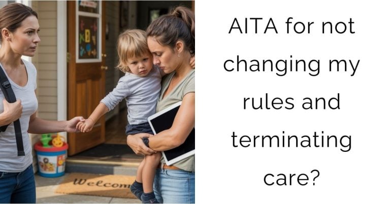 AITA for not changing my rules and terminating care?