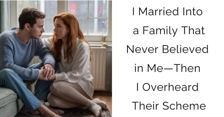 I Married Into a Family That Never Believed in Me—Then I Overheard Their Scheme