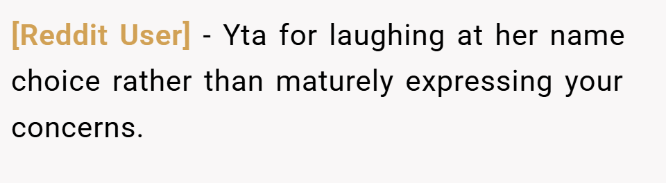 [Reddit User] − Yta for laughing at her name choice rather than maturely expressing your concerns.