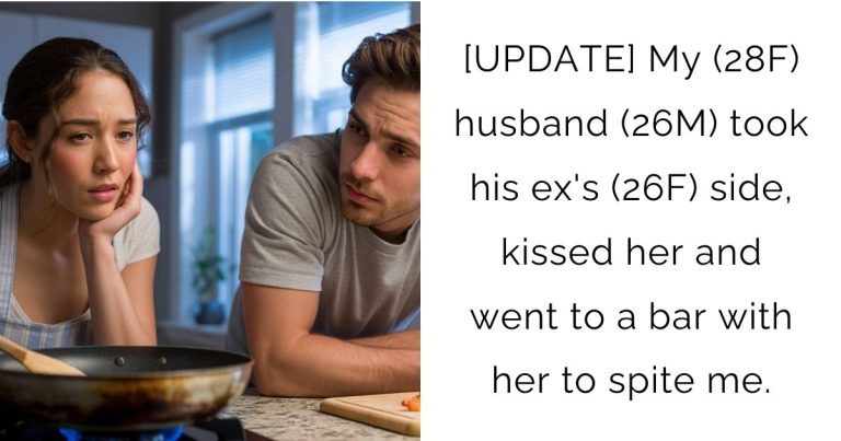 [UPDATE] My (28F) husband (26M) took his ex’s (26F) side, kissed her and went to a bar with her to spite me.