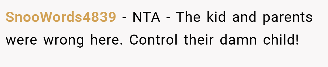SnooWords4839 − NTA - The kid and parents were wrong here. Control their damn child!