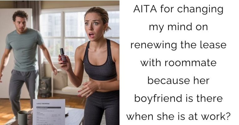 AITA for changing my mind on renewing the lease with roommate because her boyfriend is there when she is at work?