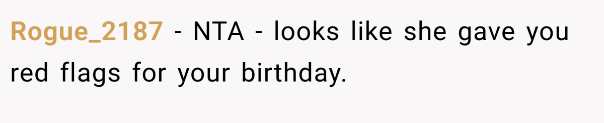 Rogue_2187 − NTA - looks like she gave you red flags for your birthday.