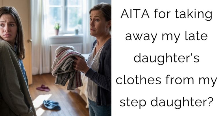AITA for taking away my late daughter’s clothes from my step daughter?