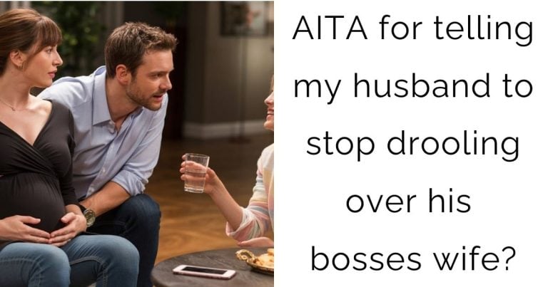 AITA for telling my husband to stop drooling over his bosses wife?