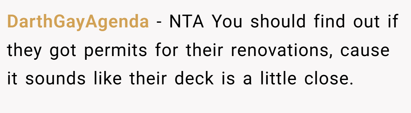 DarthGayAgenda − NTA You should find out if they got permits for their renovations, cause it sounds like their deck is a little close.