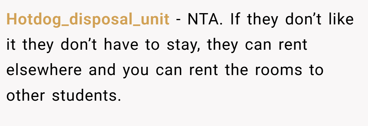 Hotdog_disposal_unit − NTA. If they don’t like it they don’t have to stay, they can rent elsewhere and you can rent the rooms to other students.