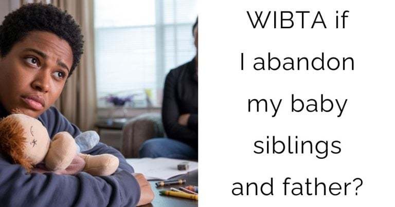 WIBTA if I abandon my baby siblings and father?