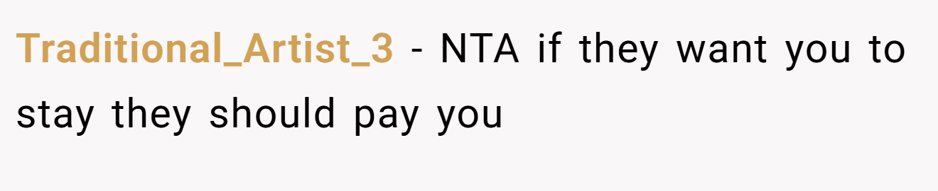 Traditional_Artist_3 − NTA if they want you to stay they should pay you