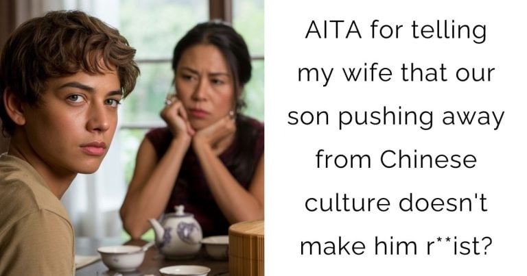AITA for telling my wife that our son pushing away from Chinese culture doesn’t make him r**ist?