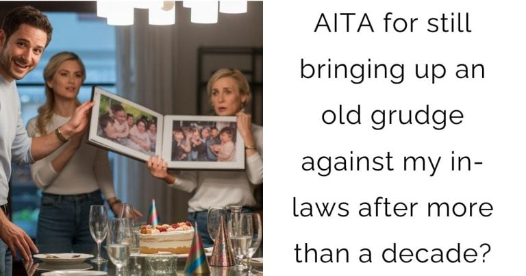 AITA for still bringing up an old grudge against my in-laws after more than a decade?