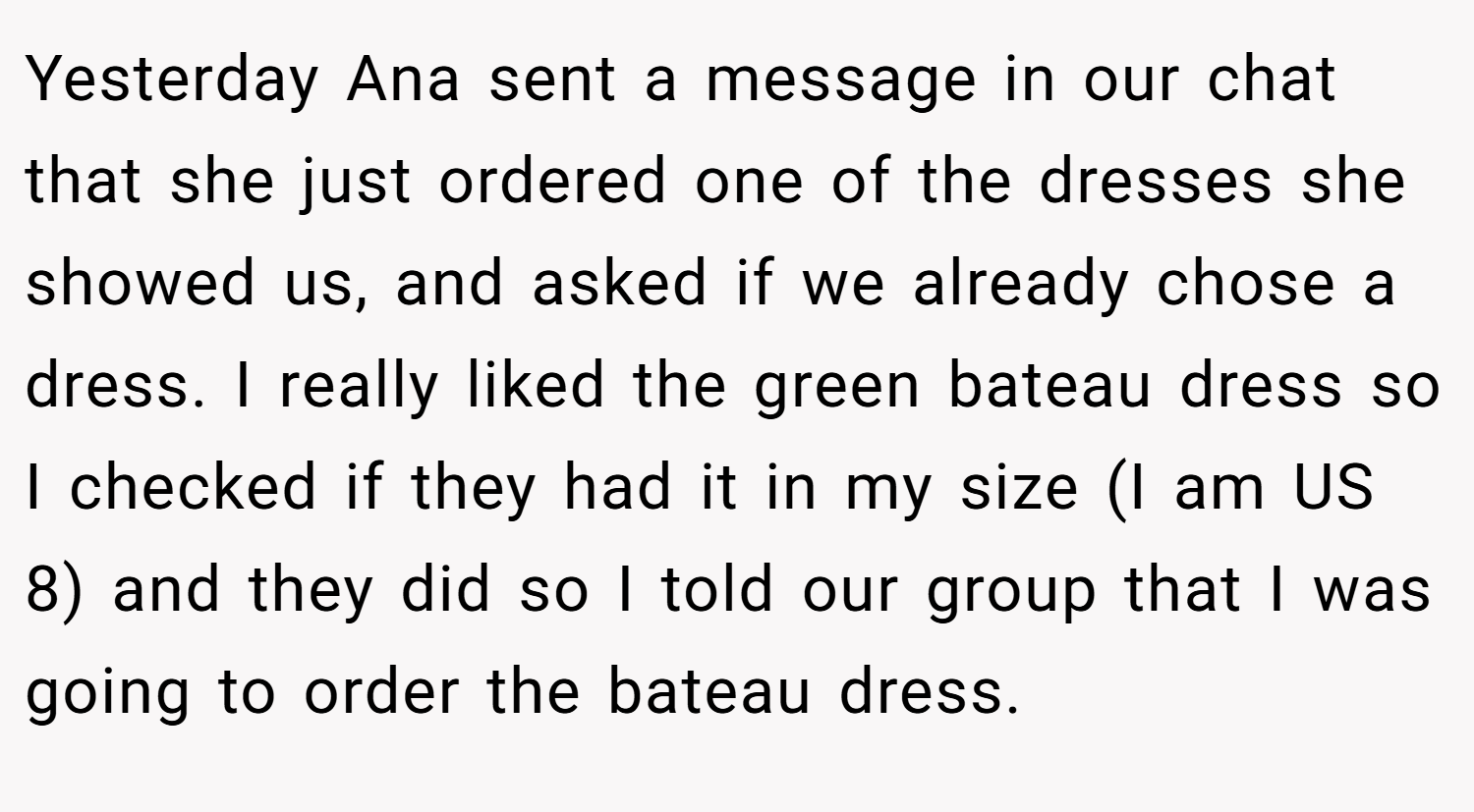 Yesterday Ana sent a message in our chat that she just ordered one of the dresses she showed us, and asked if we already chose a dress. I really liked the green bateau dress so I checked if they had it in my size (I am US 8) and they did so I told our group that I was going to order the bateau dress.