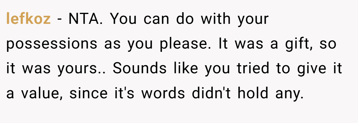 lefkoz − NTA. You can do with your possessions as you please. It was a gift, so it was yours.. Sounds like you tried to give it a value, since it's words didn't hold any.