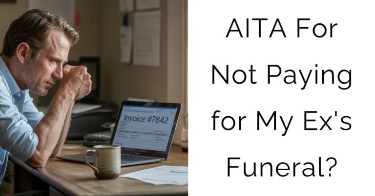 AITA For Not Paying for My Ex’s Funeral?