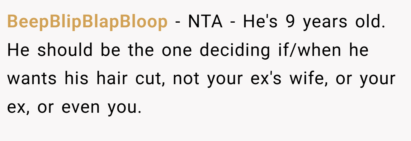 BeepBlipBlapBloop − NTA - He's 9 years old. He should be the one deciding if/when he wants his hair cut, not your ex's wife, or your ex, or even you.