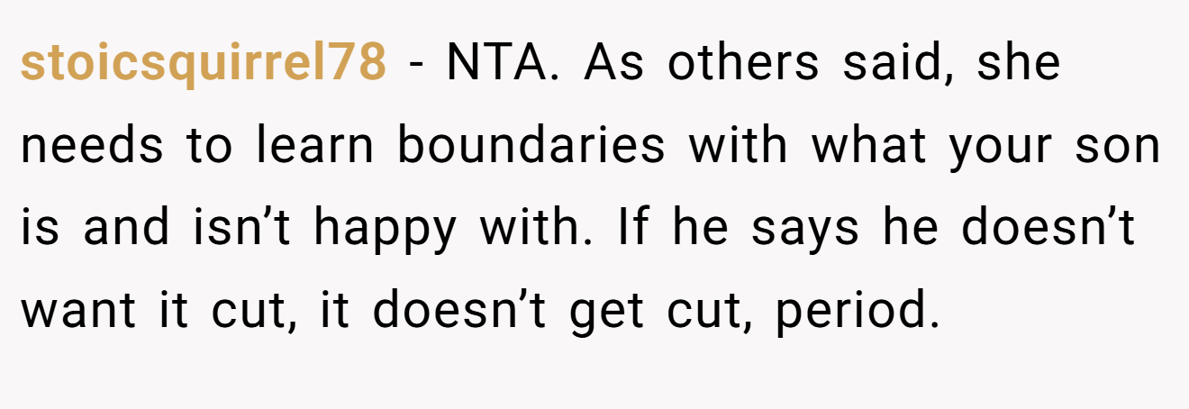 stoicsquirrel78 − NTA. As others said, she needs to learn boundaries with what your son is and isn’t happy with. If he says he doesn’t want it cut, it doesn’t get cut, period.