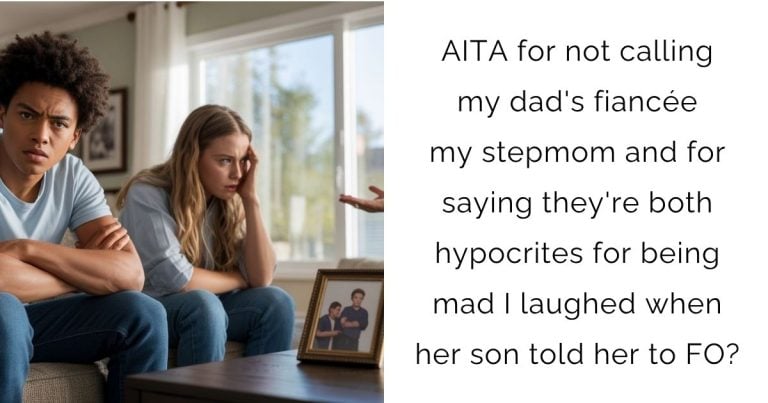 AITA for not calling my dad’s fiancée my stepmom and for saying they’re both hypocrites for being mad I laughed when her son told her to FO??