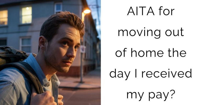 AITA for moving out of home the day I received my pay?