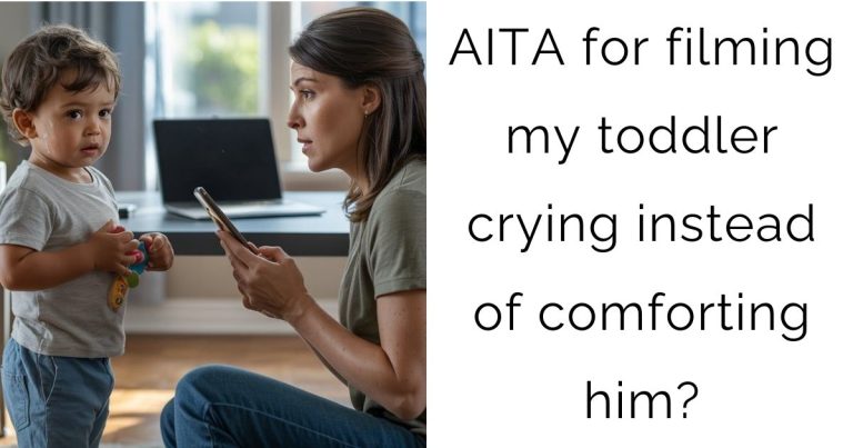 AITA for filming my toddler crying instead of comforting him?