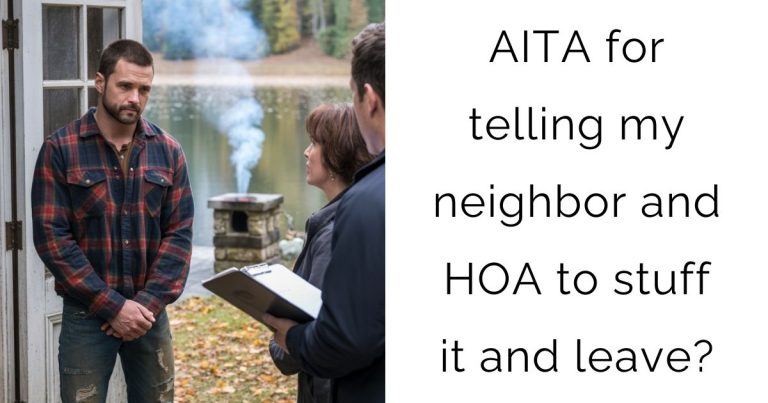 AITA for telling my neighbor and HOA to stuff it and leave?