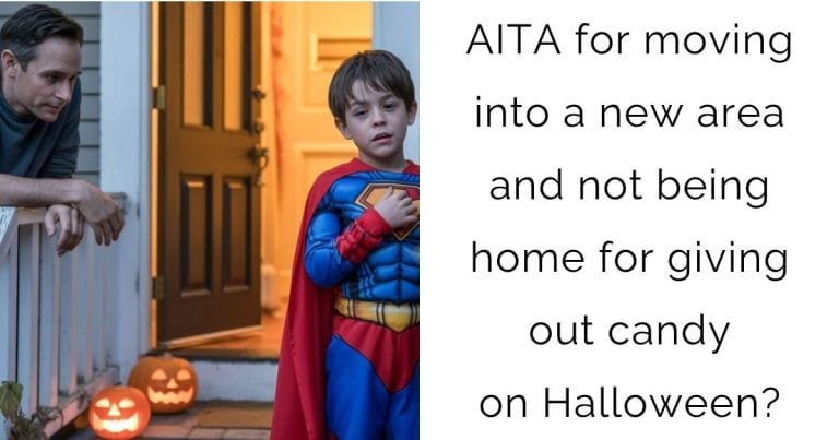 AITA for moving into a new area and not being home for giving out candy on Halloween?