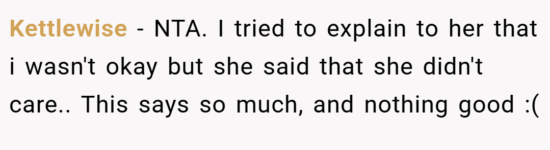 Kettlewise − NTA. I tried to explain to her that i wasn't okay but she said that she didn't care.. This says so much, and nothing good :(