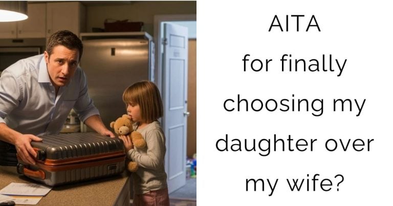 AITA for finally choosing my daughter over my wife?