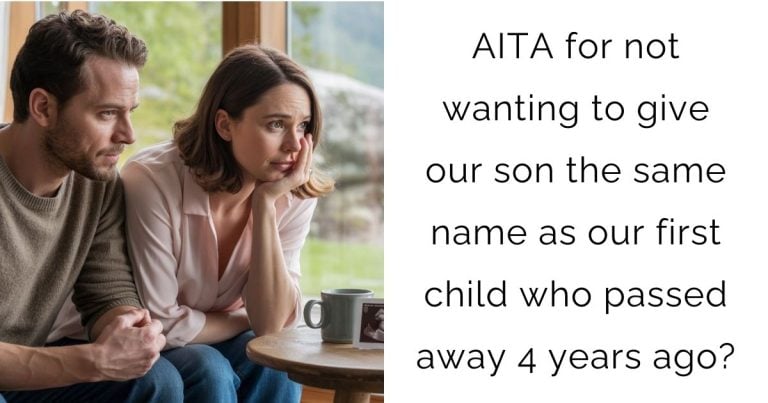 AITA for not wanting to give our son the same name as our first child who passed away 4 years ago?
