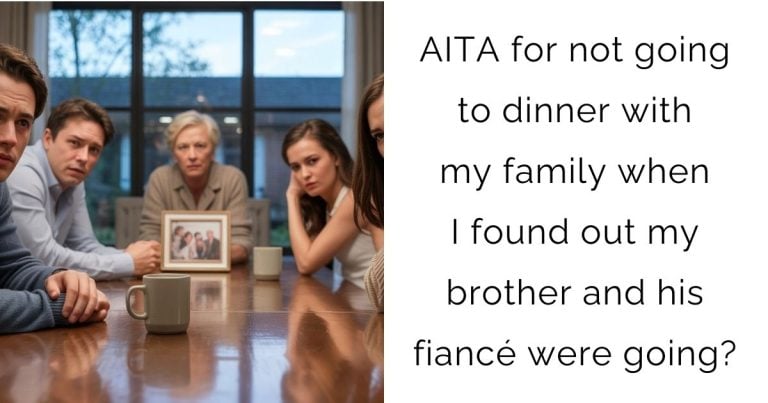 AITA for not going to dinner with my family when I found out my brother and his fiancé were going?