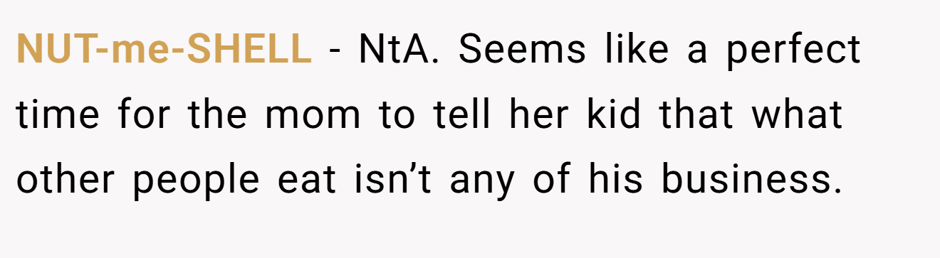 NUT-me-SHELL − NtA. Seems like a perfect time for the mom to tell her kid that what other people eat isn’t any of his business.