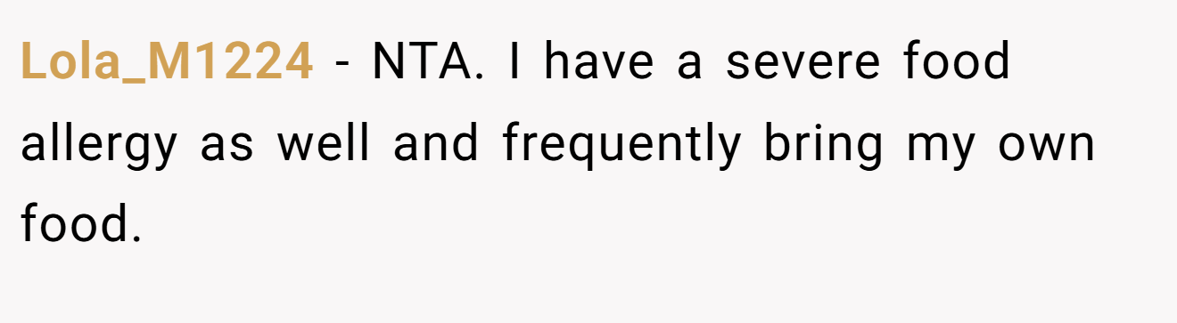 Lola_M1224 − NTA. I have a severe food allergy as well and frequently bring my own food.