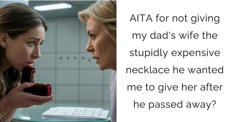 AITA for not giving my dad’s wife the stupidly expensive necklace he wanted me to give her after he passed away?