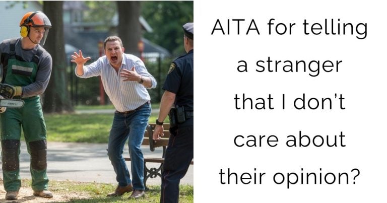 AITA for telling a stranger that I don’t care about their opinion?