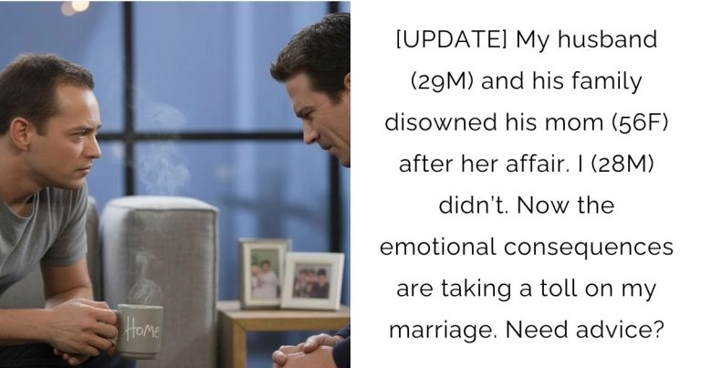 [UPDATE] My husband (29M) and his family disowned his mom (56F) after her affair. I (28M) didn’t. Now the emotional consequences are taking a toll on my marriage. Need advice?