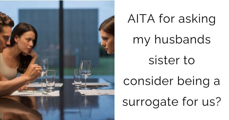 AITA for asking my husbands sister to consider being a surrogate for us?
