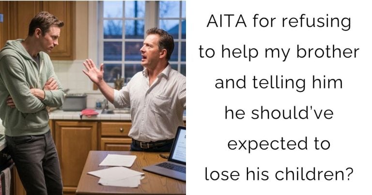 AITA for refusing to help my brother and telling him he should’ve expected to lose his children?