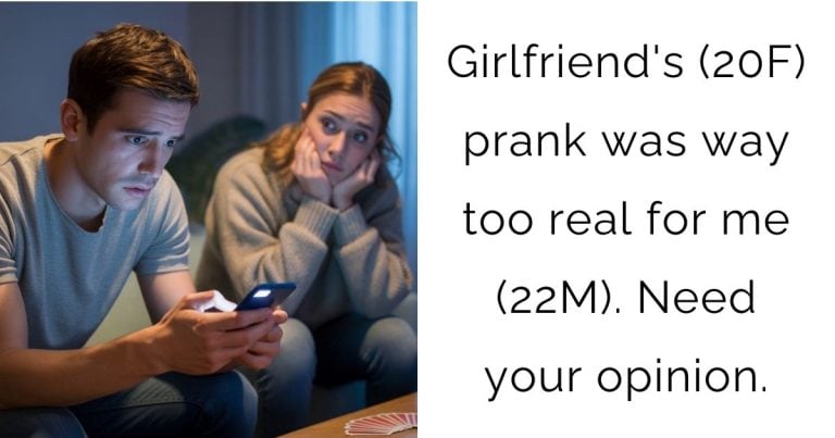 Girlfriend’s (20F) prank was way too real for me (22M). Need your opinion.