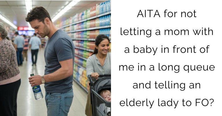 AITA for not letting a mom with a baby in front of me in a long queue and telling an elderly lady to FO?