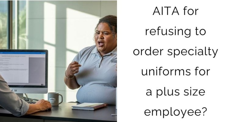 AITA for refusing to order specialty uniforms for a plus size employee?