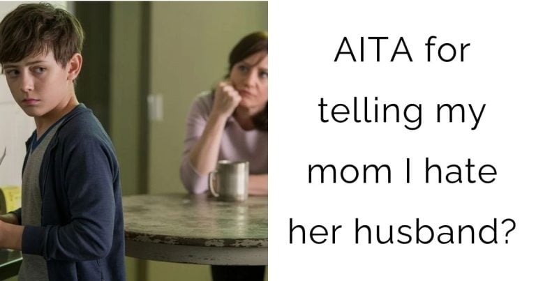 AITA for telling my mom I hate her husband?