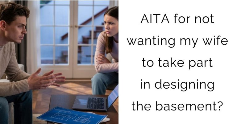 AITA for not wanting my wife to take part in designing the basement?