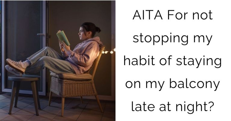 AITA For not stopping my habit of staying on my balcony late at night?