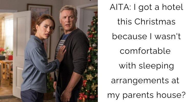 AITA: I got a hotel this Christmas because I wasn’t comfortable with sleeping arrangements at my parents house?