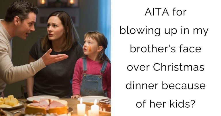 AITA for blowing up in my brother’s face over Christmas dinner because of her kids?