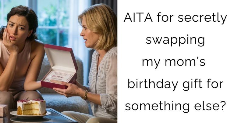 AITA for secretly swapping my mom’s birthday gift for something else?